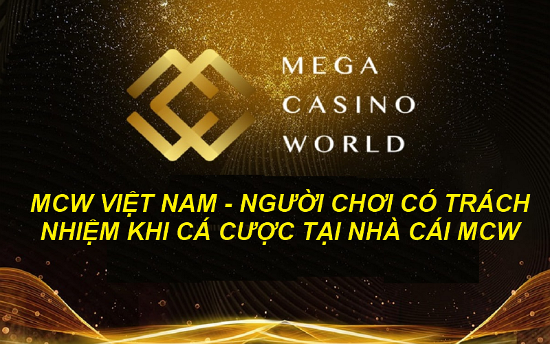 TRÁCH NHIỆM KHI CHƠI CÁ CƯỢC TẠI MCW